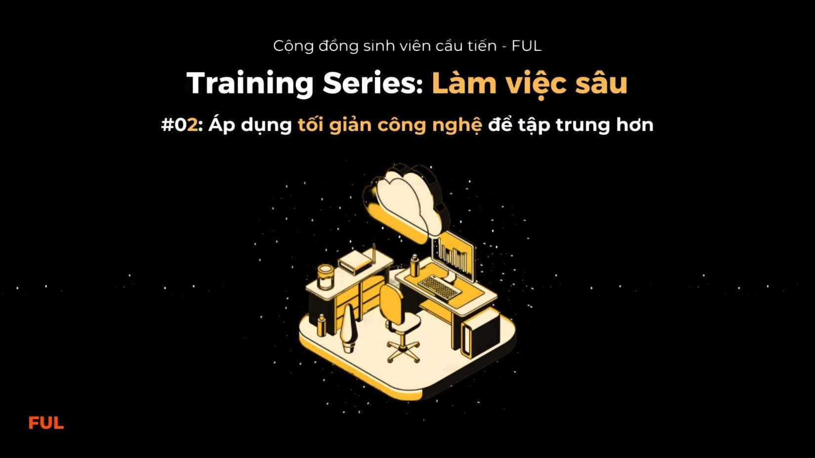 FUL Academy - Deep Work - Deep Work _ 02 _ Version 1.0 _ 09.08.22